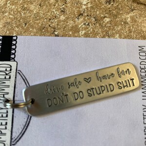 Drive safe, have fun, don't do stupid shit - Hand Stamped Keychain –  Completely Hammered