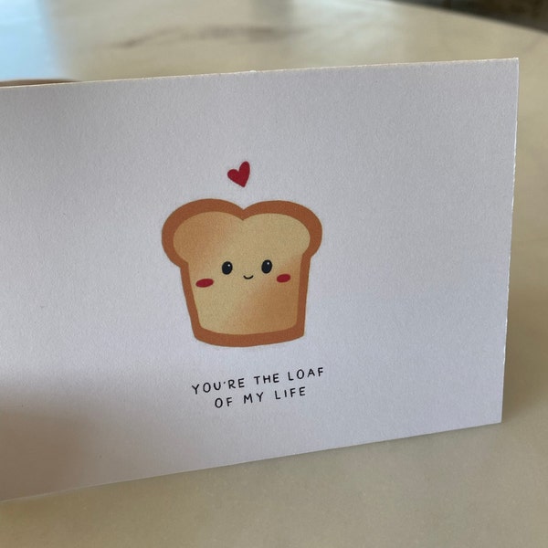 You're the Loaf of My Life | Punny Valentine's Card, Anniversary Card ...