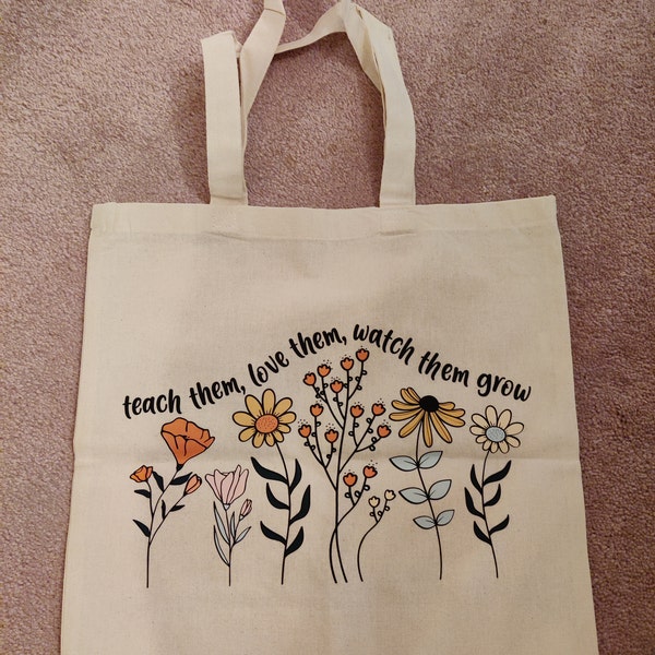 Floral Teacher Tote Bag / Teach Them, Love Them, Watch Them Grow Tote ...