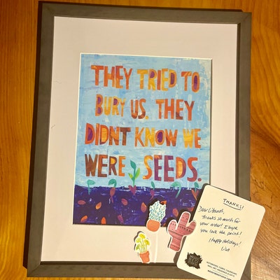 They Tried to Bury Us They Didn't Know We Were Seeds Inspirational