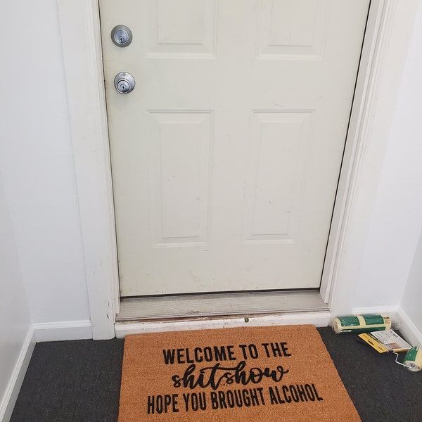 Welcome to the Shit Show Hope You Brought Alcohol Doormat Welcome Mat ...