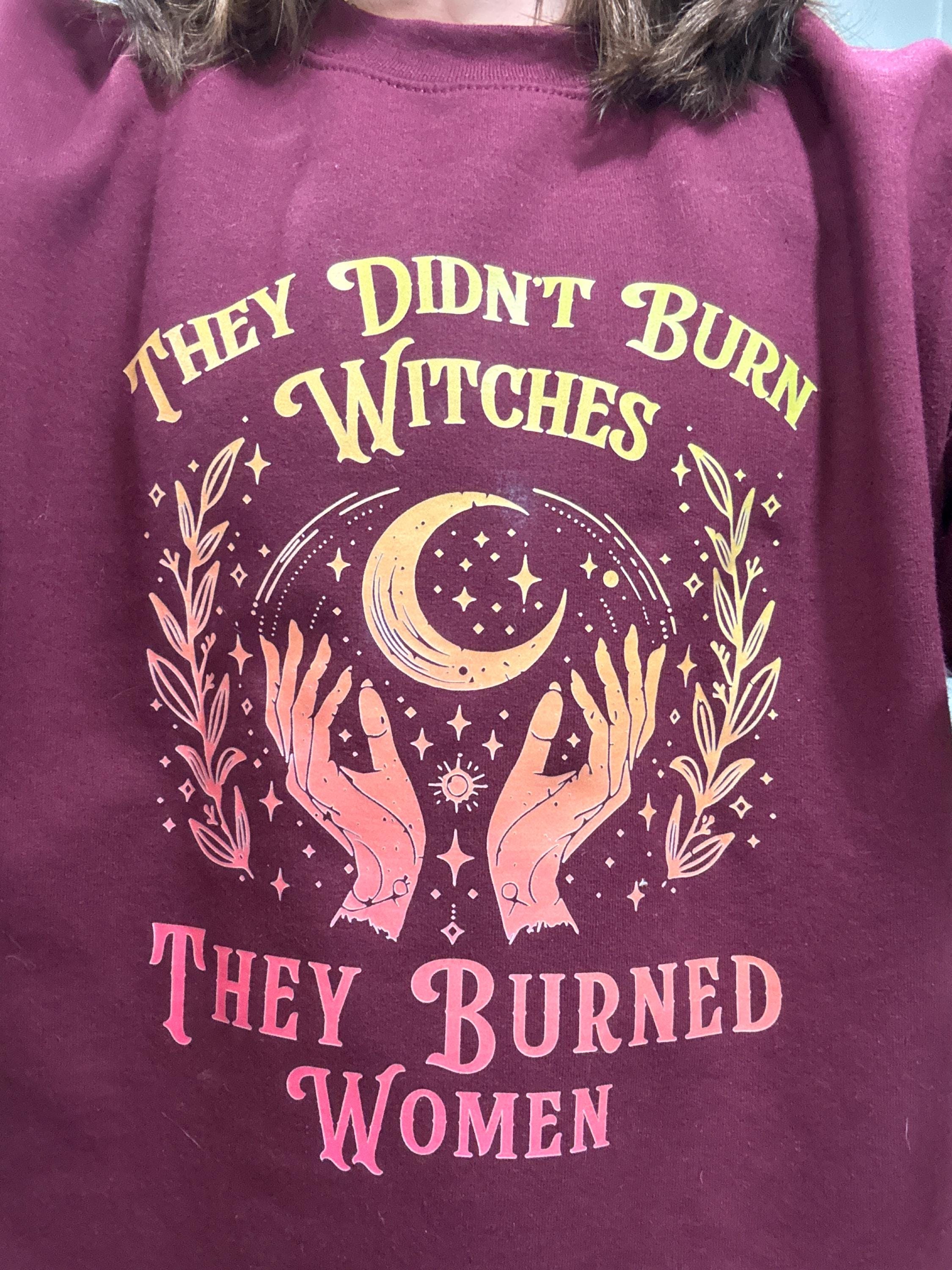 They Didn&#39;t Burn Witches They Burned Women Shirt, Feminism Shirt, Feminist Witch Shirt, Women Empowerment, Girl Power, Women&#39;s Rights Shirt