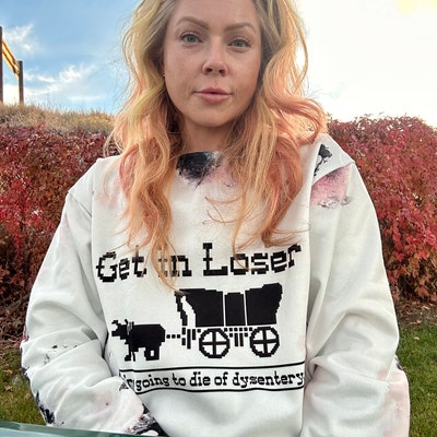 Get in Loser We're Going to Die of Dysentery Sweatshirt - Etsy
