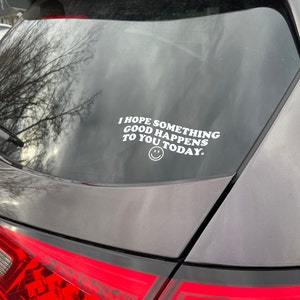 "I Hope Something Good Happens To You Today" Vinyl Decal - 2.5"x8" White Oracal Sticker