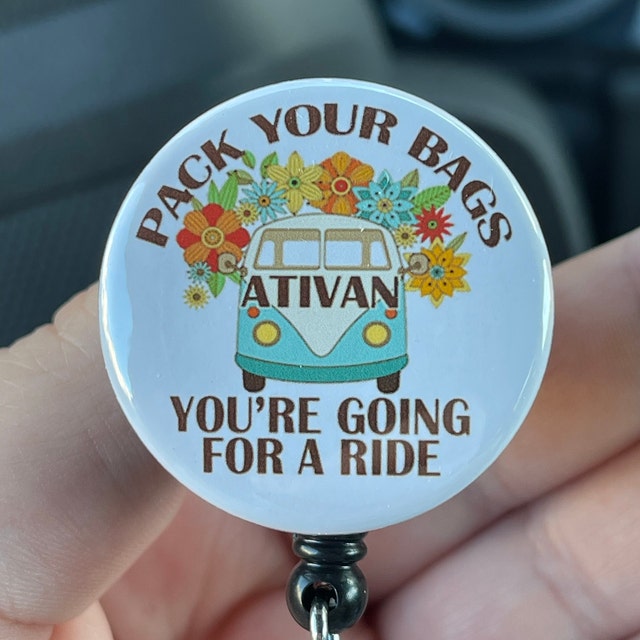 Funny Pack your Bags going for a ride Ativan Badge Reel also available in  Interchangeable Topper Lanyard Carabiners and Steth ID tags -   Österreich