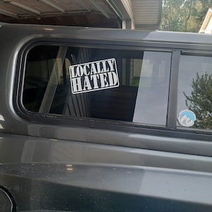 Locally Hated/ Car Decal/ Truck Decal / Locally Hated Truck Decal ...