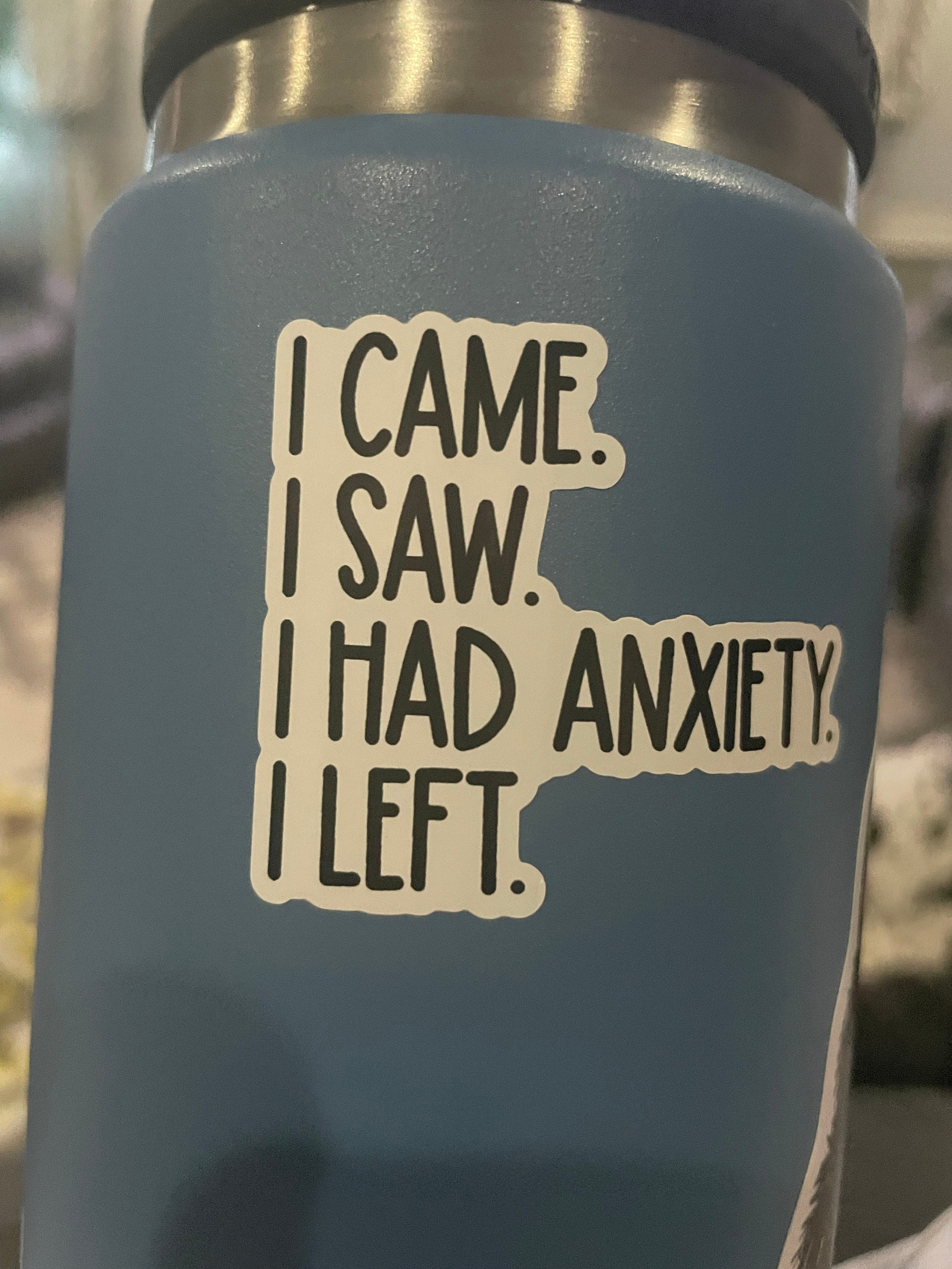 i came i saw i had anxiety i left sticker, funny introvert sticker, funny sticker, laptop decal, anxiety tumbler sticker, anxiety sticker