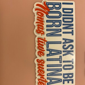 I Didn T Ask To Be Born Latina Nomas Tuve Suerte Sticker I Didn T Ask To Be Born Latina Nomas Tuve Suerte Sticker
