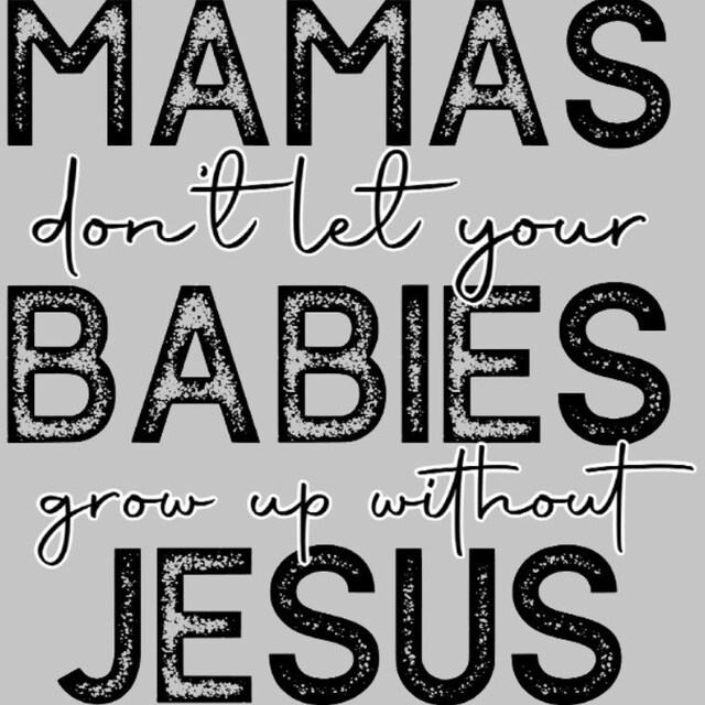 Mamas Don't Let your babies grow up without Jesus Shirt Mamas Don't Let your babies grow up without Jesus Shirt