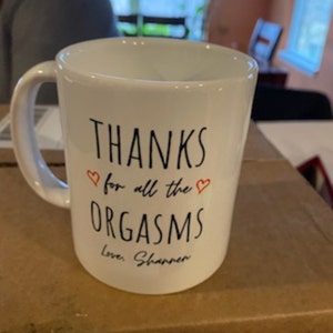 Funny Gift for Him Boyfriend Valentines Day Gift for Him Personalized Gift  Coffee Mug Coffee Cup Thanks for All the Orgasms From Girlfriend 