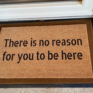 Funny Door Mat There Is No Reason For You To Be Here 23.7X15.9