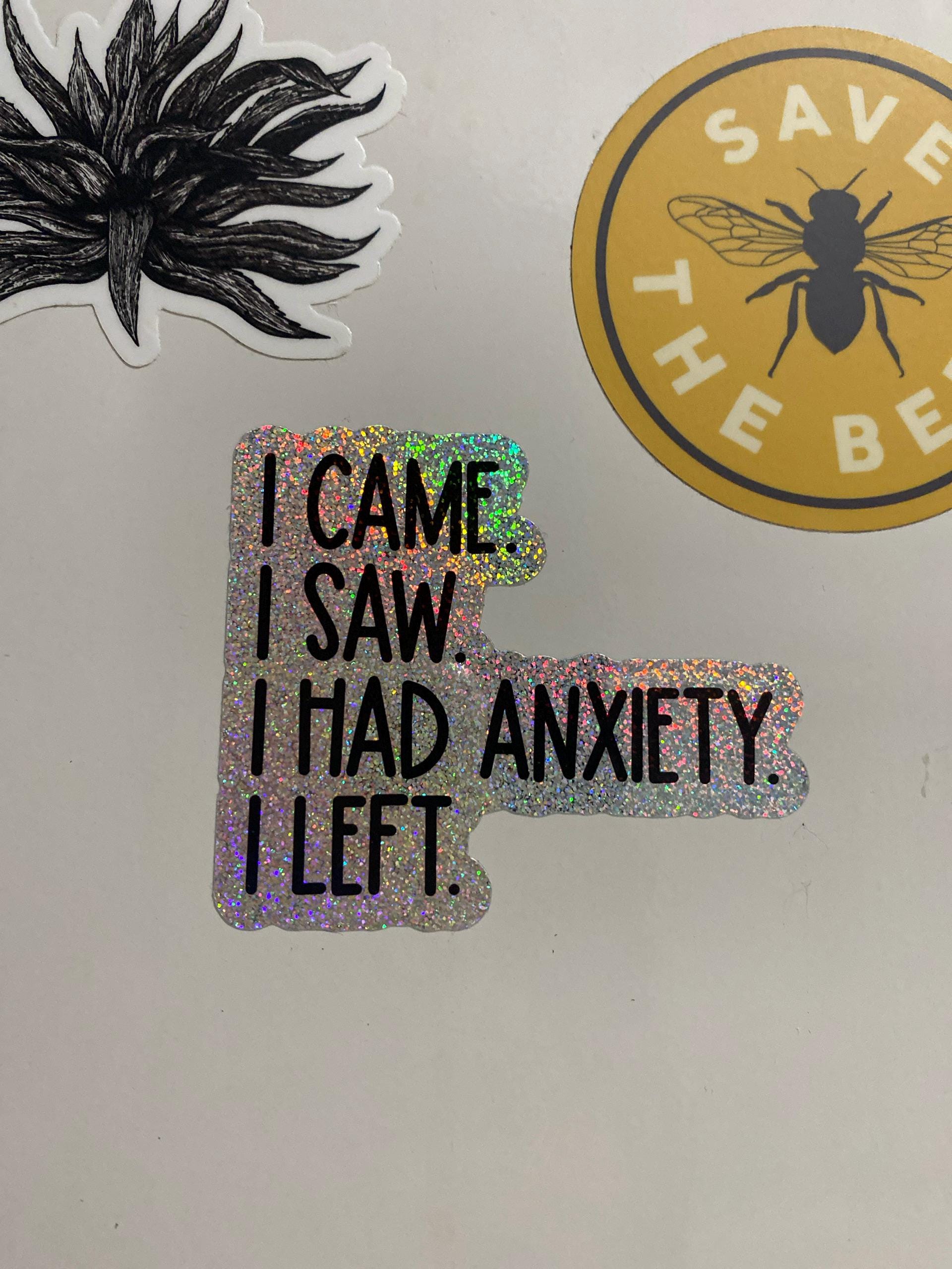 i came i saw i had anxiety i left sticker, funny introvert sticker, funny sticker, laptop decal, anxiety tumbler sticker, anxiety sticker