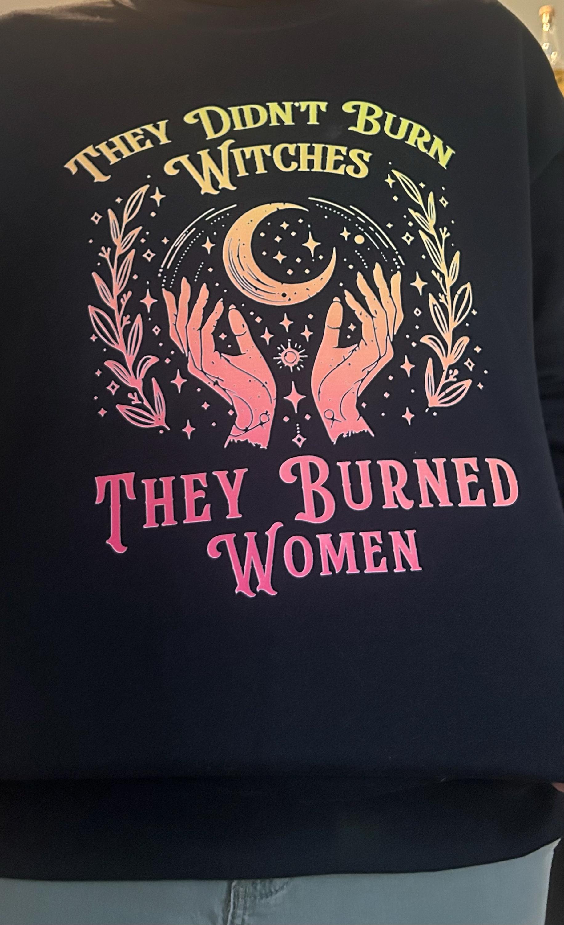 They Didn&#39;t Burn Witches They Burned Women Shirt, Feminism Shirt, Feminist Witch Shirt, Women Empowerment, Girl Power, Women&#39;s Rights Shirt