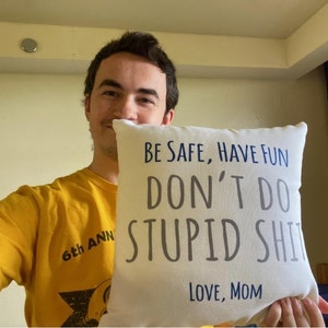 Be Safe Have Fun Don't Do Stupid Shit Dorm Pillow – Sweet
