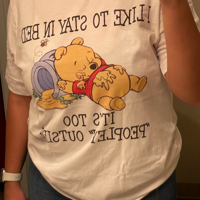 i like to stay in bed it's too peopley outside winnie the pooh