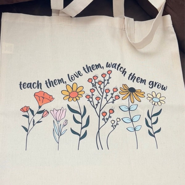 Floral Teacher Tote Bag / Teach Them, Love Them, Watch Them Grow Tote ...