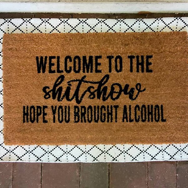 Welcome to the Shit Show Hope You Brought Alcohol Doormat Welcome Mat ...