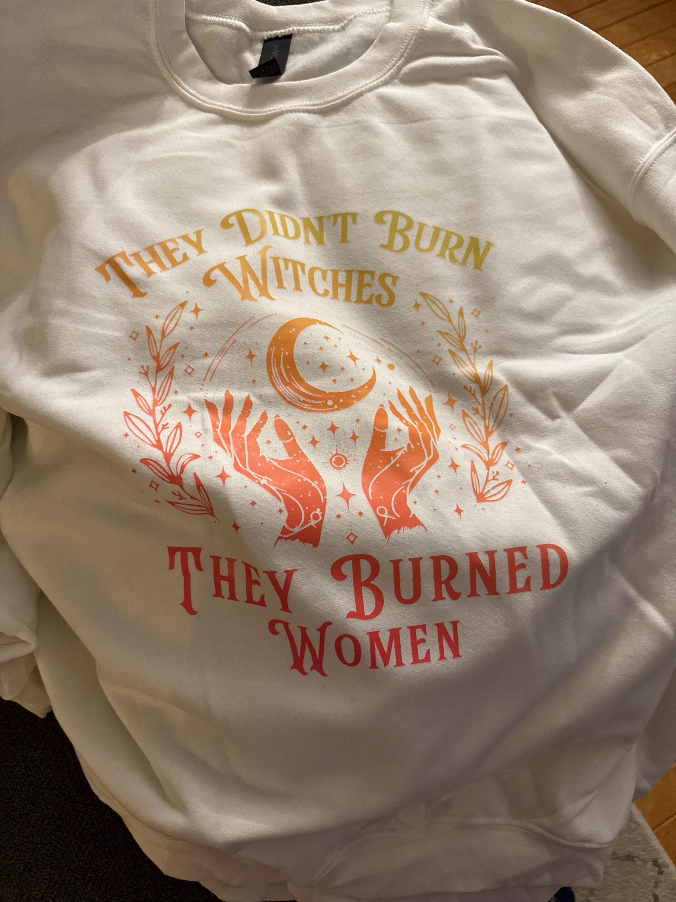 They Didn&#39;t Burn Witches They Burned Women Shirt, Feminism Shirt, Feminist Witch Shirt, Women Empowerment, Girl Power, Women&#39;s Rights Shirt