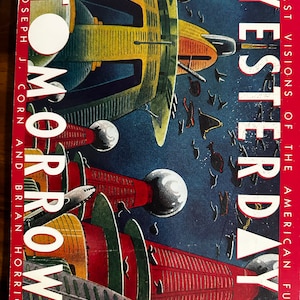 Yesterday's Tomorrows Past Visions of the American Future Joseph