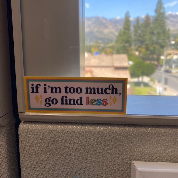 If I’m Too Much, Go Find Less. Sticker |positive Sticker | Rectangle ...