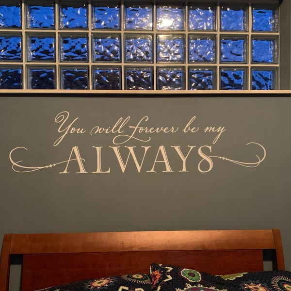 You Will Forever Be My Always Wall Decal Primary Bedroom Wall Decor ...