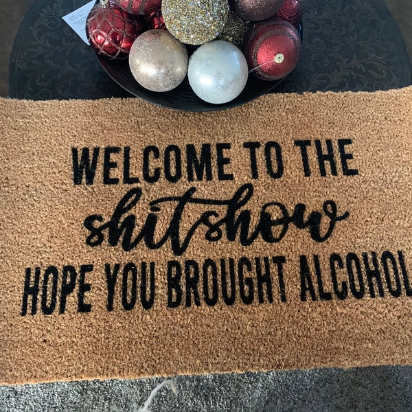Welcome to the Shit Show Hope You Brought Alcohol Doormat Welcome Mat ...