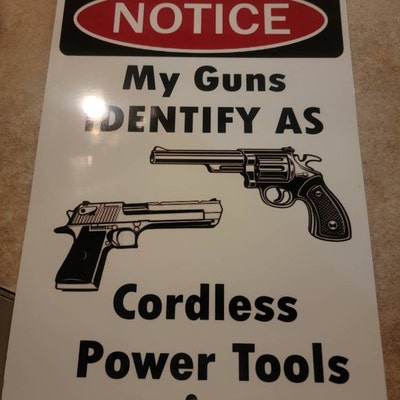 My Guns Identify as Cordless Power Tools 8x12 Metal Sign, 2.5in by 3 ...