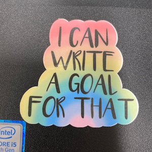 WATERPROOF I Can Write a Goal for That Sticker