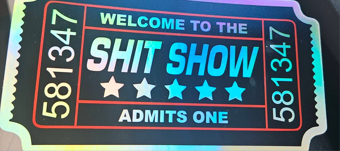 Shit Show Ticket, Hard Hat, Laptop, Water Bottle, Cooler,  Funny, Sticker Decal ,Cute ,Vinyl