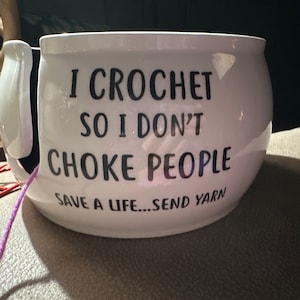 I Crochet So I Don't Choke People Yarn Bowl – LennyMud