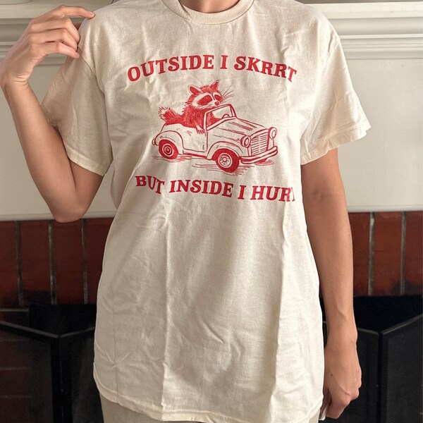 Outside I Skrrt Inside I Hurt, Raccoon T Shirt, Weird T Shirt, Meme T