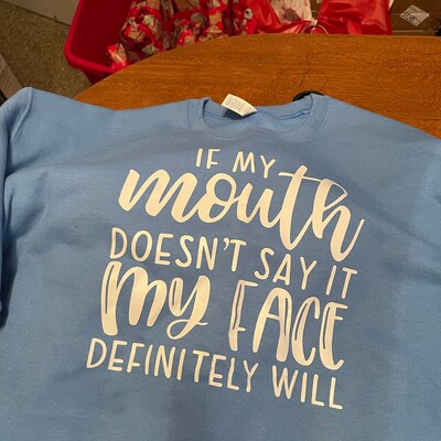 If My Mouth Doesnt Say It My Face Definitely Will Sweatshirt ...