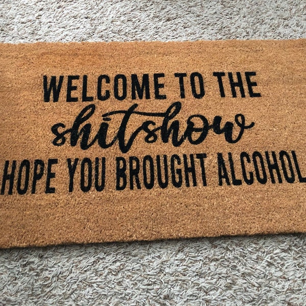 Welcome to the Shit Show Hope You Brought Alcohol Doormat Welcome Mat ...