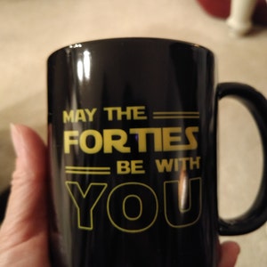 May The Forties Be With You Birthday Coffee Mug.happy birthday.birthday for women or men. May The Forties Be With You Birthday Coffee Mug.happy birthday.birthday for women or men.