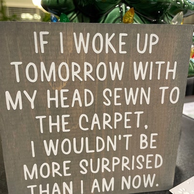 If I Woke up Tomorrow With My Head Sewn to the Carpet - Etsy