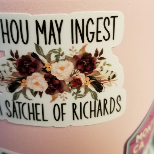 "Thou May Ingest A Satchel Of Richards" Funny Sticker - Waterproof Vinyl Decal For Laptop, Bottle, Notebook
