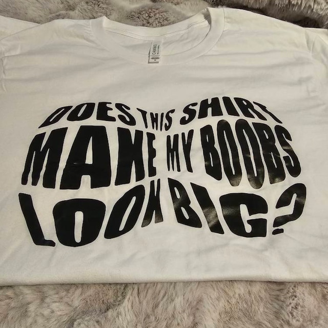 Does This Shirt Make My Boobs Look Big Womens Graphic Tee Funny