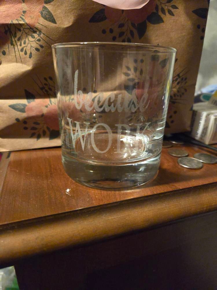 Because Work Funny Coworker Whiskey Glass Gift for Work Friend Rocks Glass Secret Santa gift for boss Exchange gift for staff Secretary