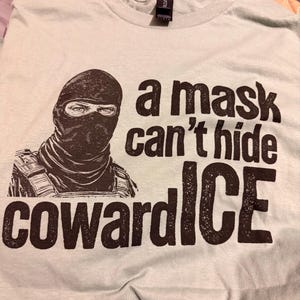 Anti ICE Protest Shirt, A Mask Cant Hide Cowardice Graphic Tee