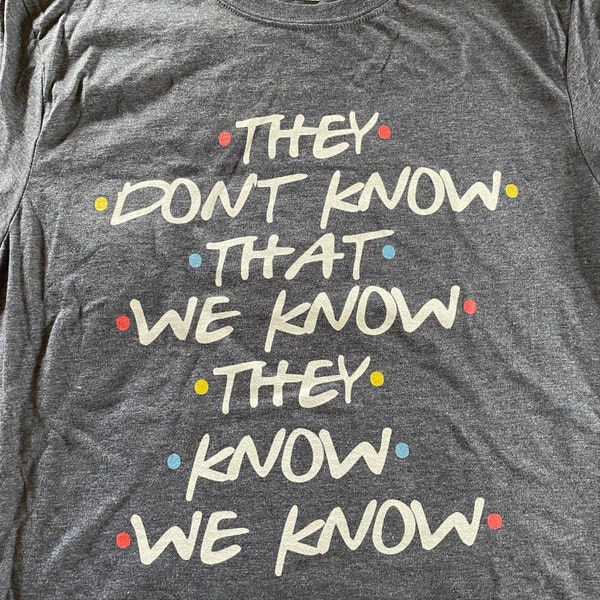 They Don't Know That We Know They Know We Know Shirt, Phoebe Shirt ...