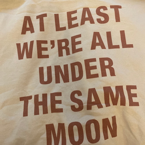At Least We're All Under The Same Moon Sweatshirt