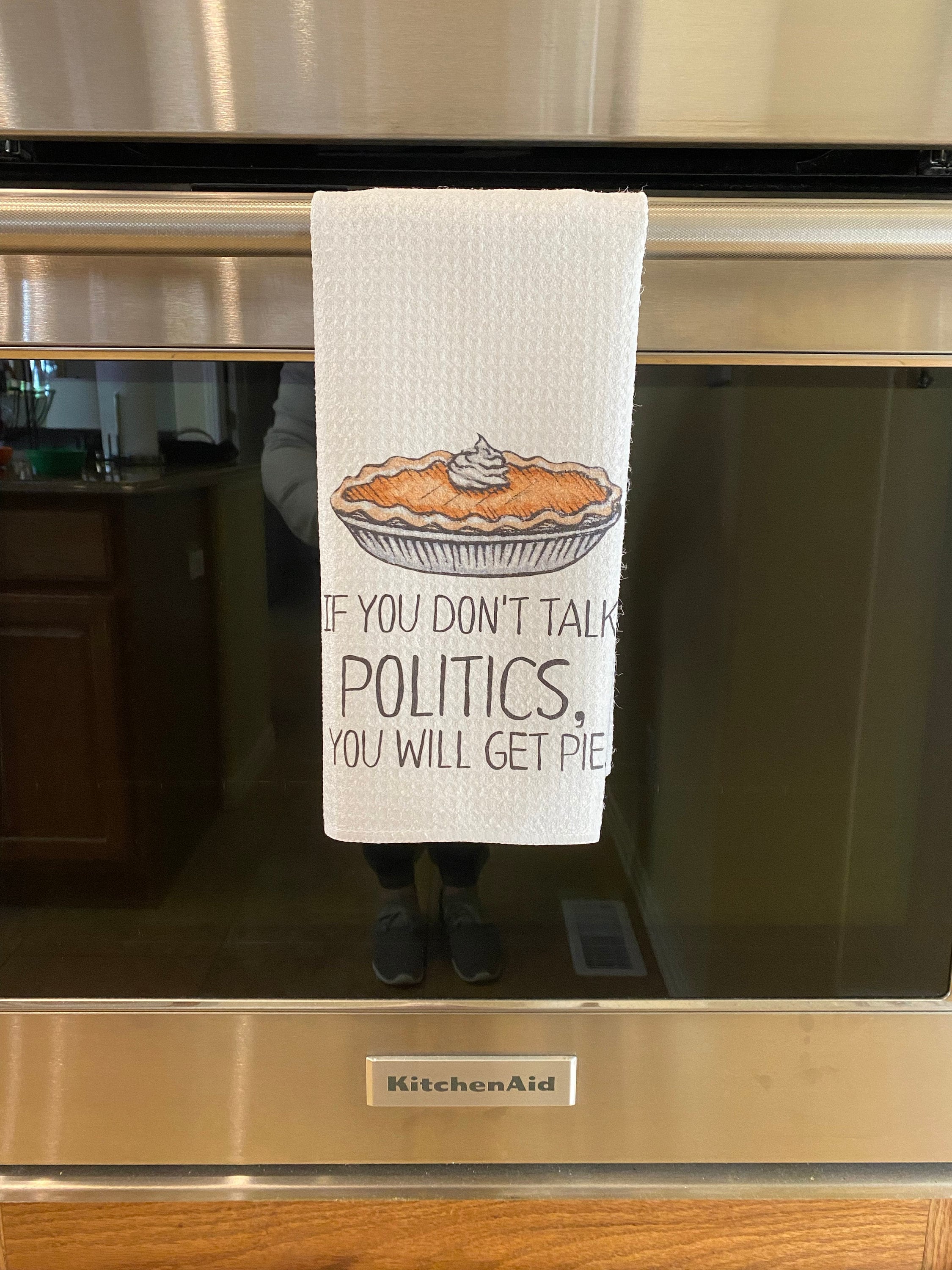 If You Don&#39;t Talk Politics, You Will Get Pie Dish Towel- Microfiber Tea Towel- Thanksgiving Kitchen Decor- Funny Dishtowels- Kitchen Towel