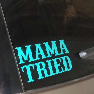 Mama Tried Vinyl Decal V2 Country Western Style Die Cut Sticker - Etsy