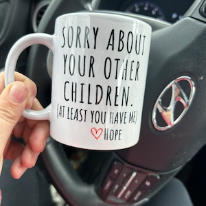 Sorry About Your Other Children Mug | Funny Mother's Gift