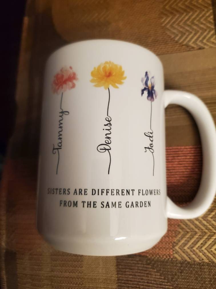 Sisters Are Different Flowers From the Same Garden Mug, Month Flower, Sister Gifts For Birthday