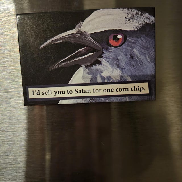 I'd Sell You to Satan for One Corn Chip Magnet - Bird - Snacks
