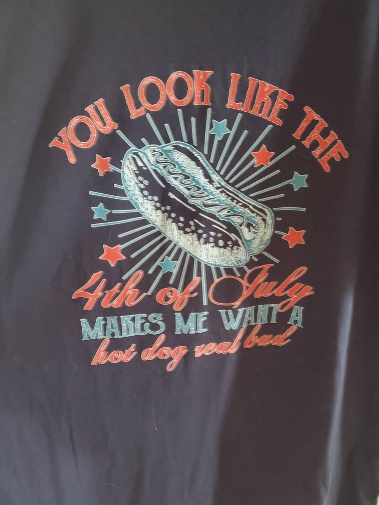 4th Of July Shirt, You Look Like The 4th Of July Makes Me Want A Hot Dog Real Bad Shirt, Independence Day Tee, 4th July Hot Dog Lovers Shirt