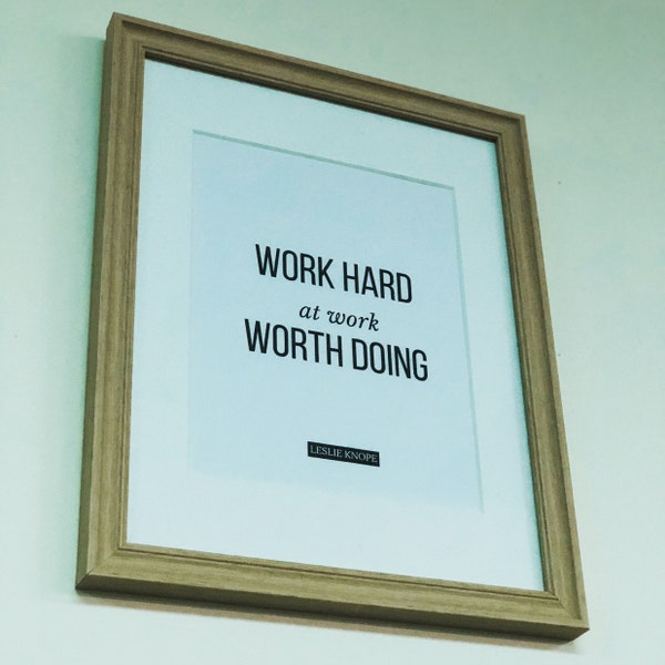 Work Hard at Work Worth Doing Printable Wall Art/leslie Knope Quote ...