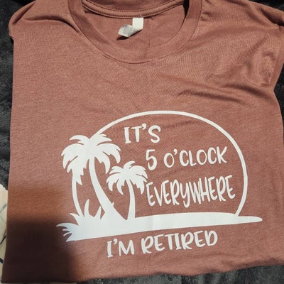 Retirement T-shirt, Summer Outfit, Beach Tee, It's 5 O'clock Everywhere ...
