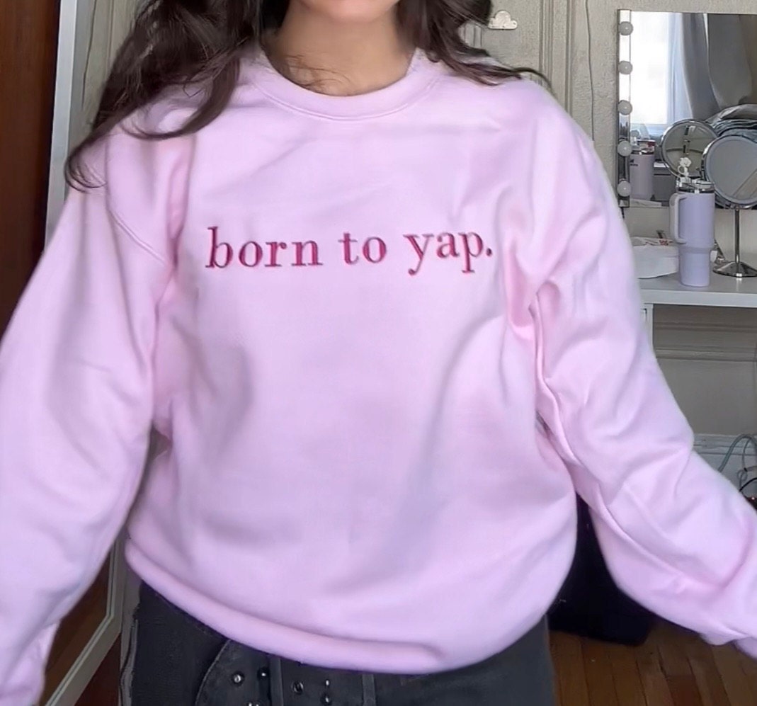 Born to Yap Embroidered Sweatshirt, Funny Gifts for Her, Girly Shirt, Girly Gifts Pink, Funny y2k meme shirt, Gift Ideas for Her,